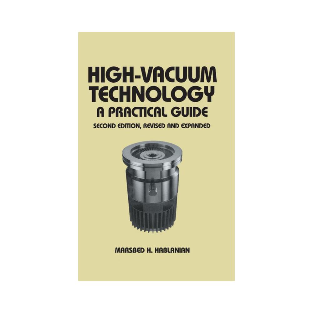 Hablanian, High-Vacuum Technology: A Practical Guide, Second Edition (Rev and Expanded), 9780824798345, CRC Press LLC, 2, Technology & Engineering, Books